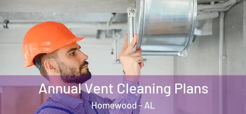  Annual Vent Cleaning Plans Homewood - AL